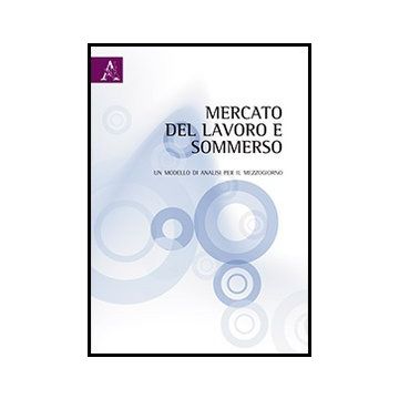 Mercato Del Lavoro E Sommerso. Un Modello Di Analisi Per Il Mezzogiorno - Monteleone Simona - Aracne - 9788854852143