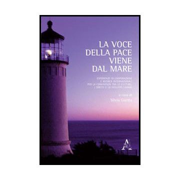 La Voce Della Pace Viene Dal Mare. Esperienze Di Cooperazione E Ricerca  Internazionali Per La Convivenza Tra Le Culture, I Diritti E Lo Sviluppo Umano  - Guetta S.  - Aracne - 9788854852150