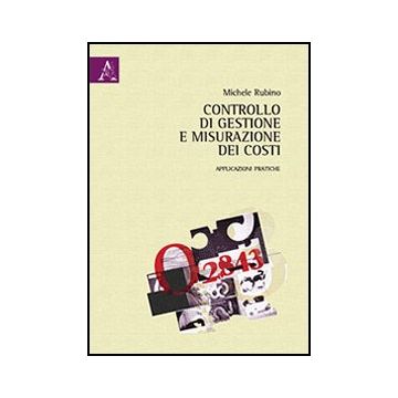 Controllo Di Gestione E Misurazione Dei Costi. Applicazioni Pratiche - Rubino Michele - Aracne - 9788854852747