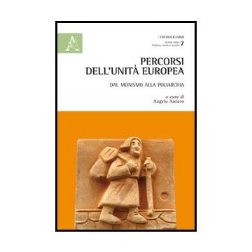 Percorsi Dell'unita' Europea. Dal Monismo Alla Poliarchia - Arciero A.  - Aracne - 9788854852808