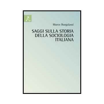 Saggi Sulla Storia Della Sociologia Italiana - Burgalassi Marco - Aracne - 9788854852983