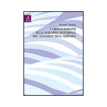 L' Orientamento Allo Sviluppo Integrale Nel Governo Dell'azienda  - Thomas Antonio - Aracne - 9788854853058