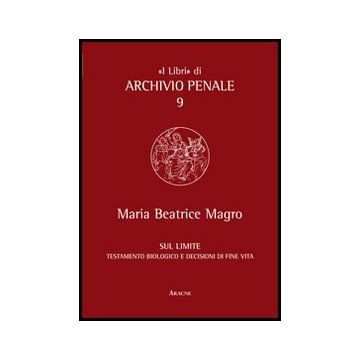 Sul Limite. Testamento Biologico E Decisioni Di Fine Vita - Magro M. Beatrice - Aracne - 9788854853119