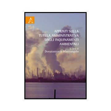 Appunti Sulla Tutela Amministrativa Dagli Inquinamenti Ambientali - Donatantonio M.  - Aracne - 9788854853133