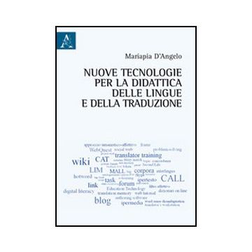 Nuove Tecnologie Per La Didattica Delle Lingue E Della Traduzione - D'angelo Mariapia - Aracne - 9788854853294