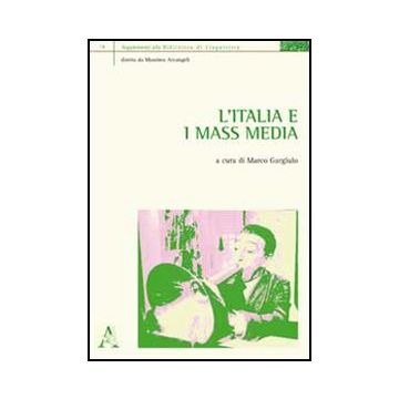 L' Italia E I Mass Media  - Gargiulo M.  - Aracne - 9788854853454