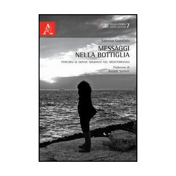 Messaggi Nella Bottiglia. Percorsi Di Donne Migranti Nel Mediterraneo - Garofalo Sabrina - Aracne - 9788854853775