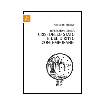 Riflessioni Sulla Crisi Dello Stato E Del Diritto Contemporanei - Bianco Giovanni - Aracne - 9788854853805