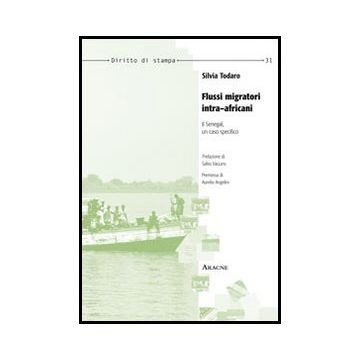 Flussi Migratori Intra-africani. Il Senegal, Un Caso Specifico - Todaro Silvia - Aracne - 9788854853850