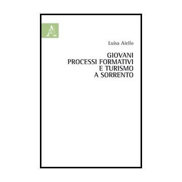 Giovani, Processi Formativi E Turismo A Sorrento - Aiello Luisa - Aracne - 9788854853881