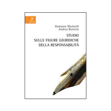 Studio Sulle Figure Giuridiche Della Responsabilita' - Barretta Andrea; Marinelli Damiano - Aracne - 9788854853898