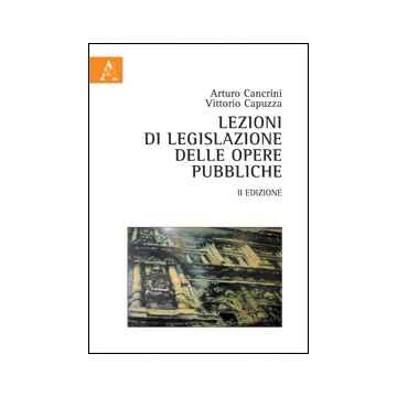 Lezioni Di Legislazione Delle Opere Pubbliche - Cancrini Arturo; Capuzza Vittorio - Aracne - 9788854853935