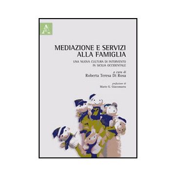 Mediazione E Servizi Alla Famiglia. Una Nuova Cultura Di Intervento In Sicilia  Occidentale - Di Rosa R. T.  - Aracne - 9788854853942