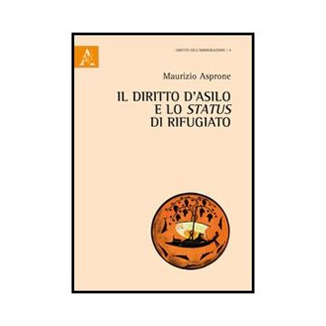 Il Diritto D'asilo E Lo Status Di Rifugio  - Asprone Maurizio - Aracne - 9788854853966