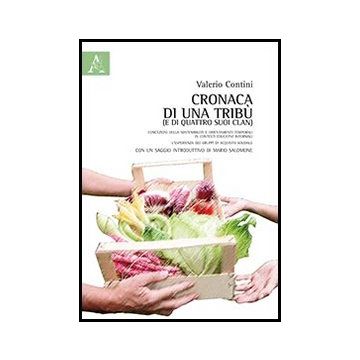 Cronaca Di Una Tribu' (e Di Quattro Clan). Concezioni Della Sostenibilita' E  Orientamenti Temporali In Contesti Educativi Informali - Contini Valerio - Aracne - 9788854854024