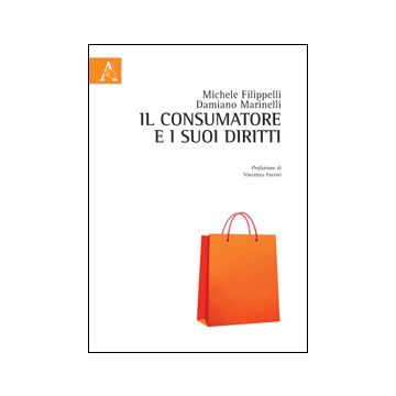 Il Consumatore E I Suoi Diritti  - Filippelli Michele; Marinelli Damiano - Aracne - 9788854854130