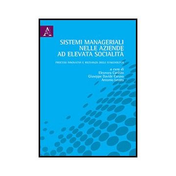 Sistemi Manageriali Nelle Aziende Ad Elevata Socialita'. Processi Innovativi E  Rilevanza Degli Stakeholder - Cardillo E. ; Caruso G. D. ; Leotta A.  - Aracne - 9788854854246