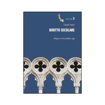 Diritto Secolare. Religione E Sfera Pubblica, Oggi - Sartea Claudio - Aracne - 9788854854420