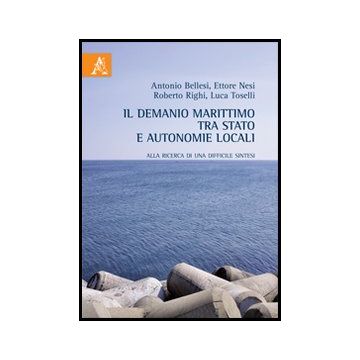 Il Demanio Marittimo Tra Stato E Autonomie Locali. Alla Ricerca Di Una Difficile Si Sintesi  -  - Aracne - 9788854854505