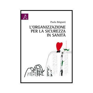 L' Organizzazione Per La Sicurezza In Sanita'  - Briganti Paola - Aracne - 9788854854666
