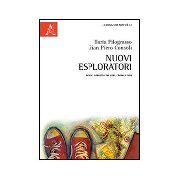 Nuovi Esploratori. Incroci Narrativi Tra Libri, Cinema E Web - Filograsso Ilaria; Consoli G. Piero - Aracne - 9788854854994