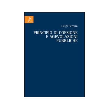 Principio Di Coesione E Agevolazioni Pubbliche - Ferrara Luigi - Aracne - 9788854855083