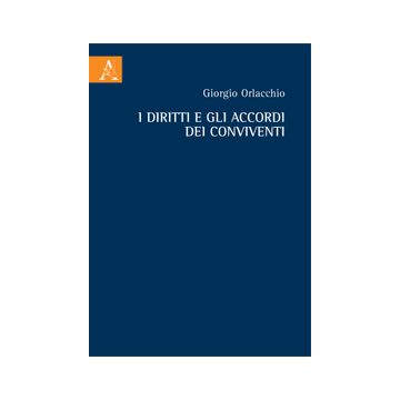 I Diritti E Gli Accordi Dei Conviventi  - Orlacchio Giorgio - Aracne - 9788854855137