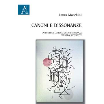 Canoni E Dissonanze. Appunti Su Letteratura, Cittadinanza, Pensiero Differente - Moschini Laura - Aracne - 9788854855342