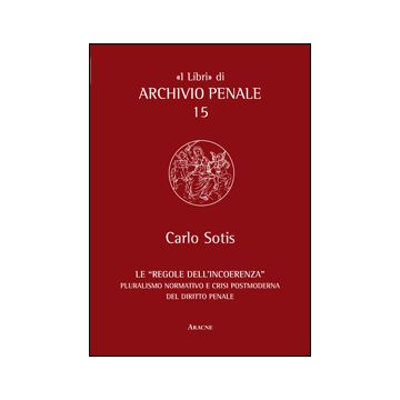 regole-dell-incoerenza-pluralismo-normativo-e-crisi-postmoderna-del-diritto-penale-sotis-carlo-aracne-9788854855632
