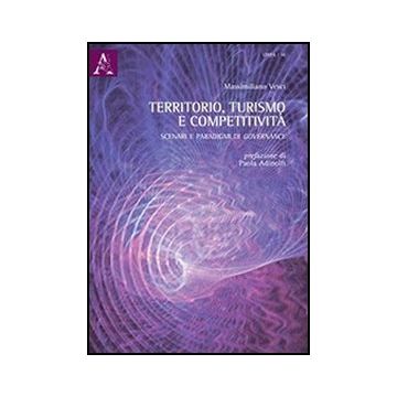 Territorio, Turismo E Competitivita'. Scenari E Paradigmi Di Governance - Vesci Massimiliano - Aracne - 9788854855670