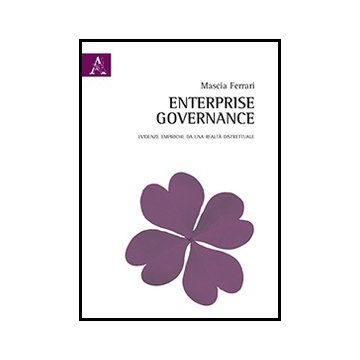 Enterprise Governance. Evidenze Empiriche Da Una Realta' Distrettuale - Ferrari Mascia - Aracne - 9788854855694