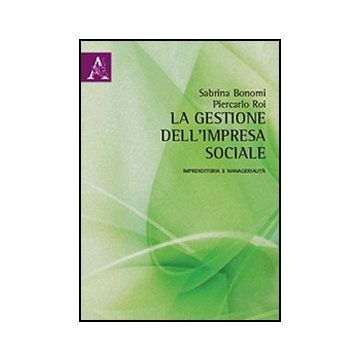 La Gestione Dell'impresa Sociale. Imprenditoria E Managerialita'  - Bonomi Sabrina; Roi Piercarlo - Aracne - 9788854856271