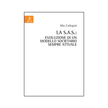 La S.a.s. Evoluzione Di Un Modello Societario Sempre Attuale  - Callegari Mia - Aracne - 9788854856325
