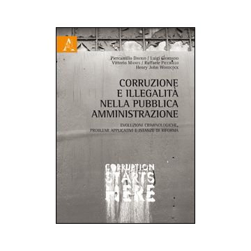 Corruzione E Illegalita' Nella Pubblica Amministrazione. Evoluzioni  Criminologiche, Problemi Applicativi E Istanze Di Riforma - Giordano L. ; Piccirillo R.  - Aracne - 9788854856769