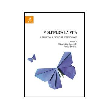 Moltiplica La Vita - Pomati P. ; Zuanelli E.  - Aracne - 9788854856899