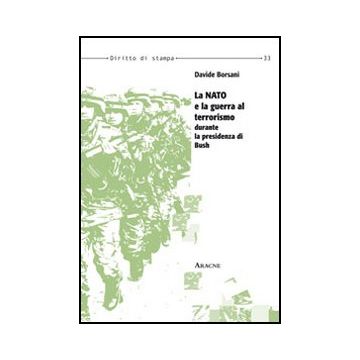 La Nato E La Guerra Al Terrorismo Durante La Presidenza Di Bush  - Borsani Davide - Aracne - 9788854856929