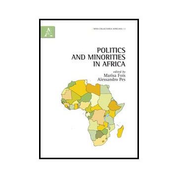 Politics And Minorities In Africa - Fois M. ; Pes A.  - Aracne - 9788854857001