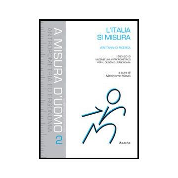 L' Italia Si Misura. Vent'anni Di Ricerca (1990-2010). Vademecum Antropometrico Per Il Design E L'ergonomia - Masali M.  - Aracne - 9788854857155
