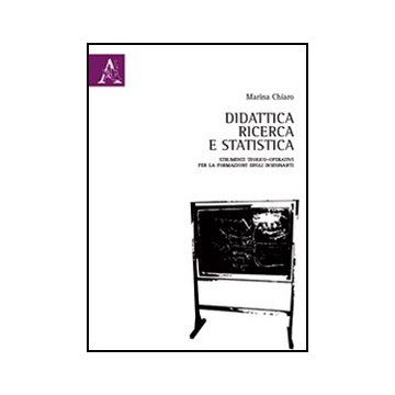 Didattica, Ricerca E Statistica. Strumenti Teorico-operativi Per La Formazione  Degli Insegnanti - Chiaro Marina - Aracne - 9788854857216