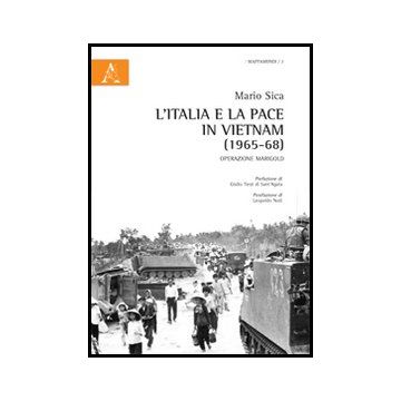 L' Italia E La Pace In Vietnam (1965-68). Operazione Marigold - Sica Mario - Aracne - 9788854857292