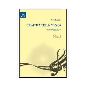 Didattica Della Musica. Un'introduzione - Somigli Paolo - Aracne - 9788854857414