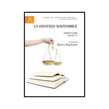 La Giustizia Sostenibile. Scritti Vari  - Marinaro M.  - Aracne - 9788854857797
