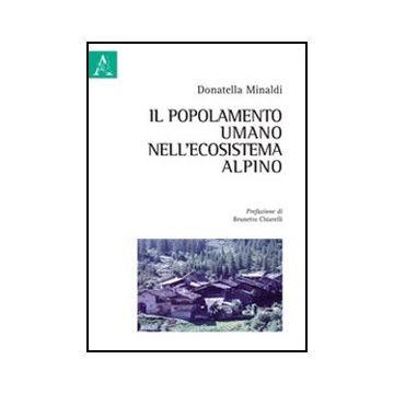 Il Popolamento Umano Nell'ecosistema Alpino  - Minaldi Donatella - Aracne - 9788854857889
