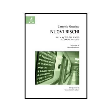 Nuovi Rischi. Dalla Societa' Del Rischio All'errore In Sanita' - Guarino Carmelo - Aracne - 9788854858404
