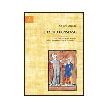 Il Tacito Consenso. Riflessioni Biogiuridiche Sulla Relazione Medico-paziente  - Ariano Chiara - Aracne - 9788854858442