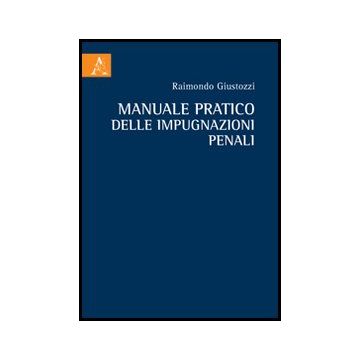 Manuale Pratico Delle Impugnazioni Penali - Giustozzi Raimondo - Aracne - 9788854858855