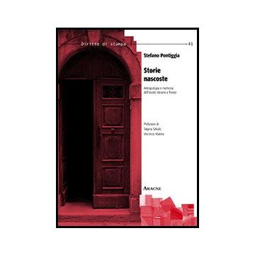Storie Nascoste. Antropologia E Memoria Dell'esodo Istriano A Trieste - Pontiggia Stefano - Aracne - 9788854858909