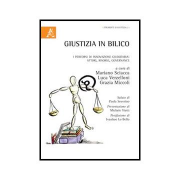 Giustizia In Bilico. I Percorsi Di Innovazione Giudiziaria. Attori, Risorse,  Governance - Sciacca M. ; Verzelloni L. ; Miccoli G.  - Aracne - 9788854859005