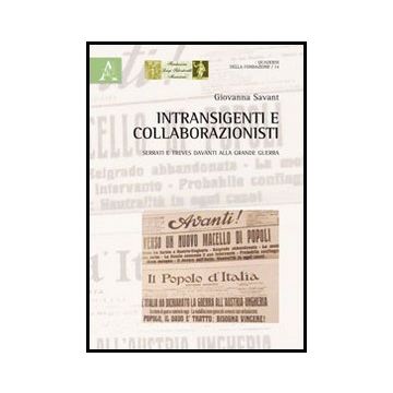 Intransigenti E Collaborazionisti. Serrati E Treves Davanti Alla Grande Guerra - Savant Giovanna - Aracne - 9788854859111