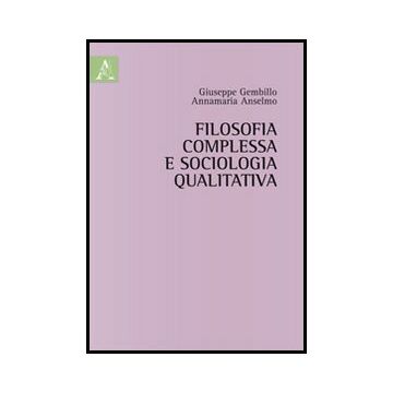 Filosofia Complessa E Sociologia Qualitativa - Anselmo Annamaria; Gembillo Giuseppe - Aracne - 9788854859142